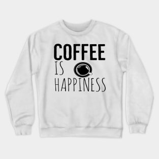 Coffee Is Happiness Funny Crewneck Sweatshirt